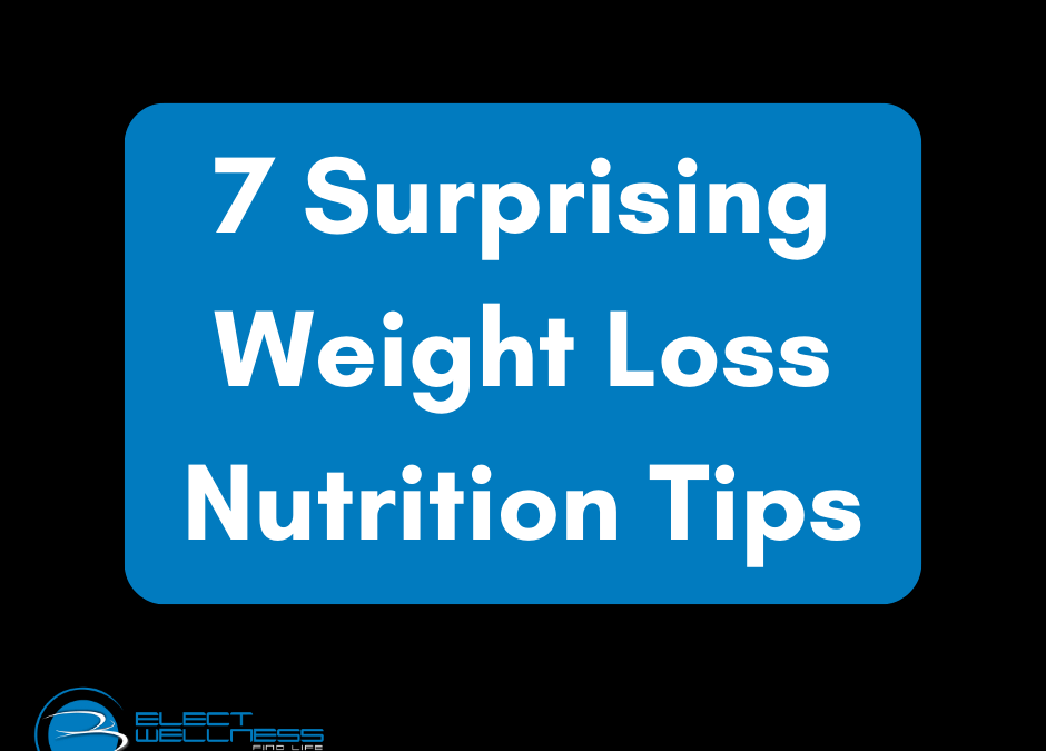 7 Surprising Weight Loss Nutrition Tips