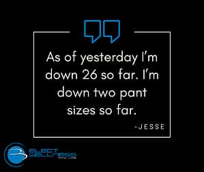 As of yesterday I’m down 26 so far.  I’m down two pant sizes so far. - Jesse