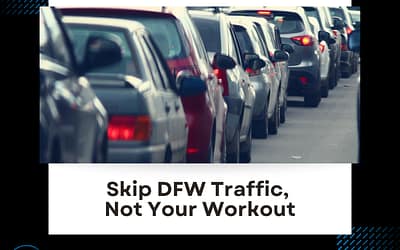 Skip DFW Traffic, Not Your Workout