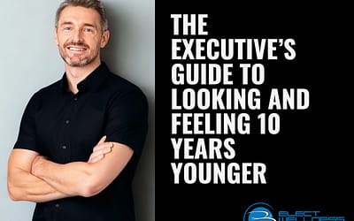 The Executive’s Guide to Looking and Feeling 10 Years Younger