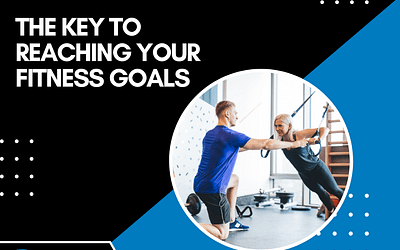 The Key To Reaching Your Fitness Goals