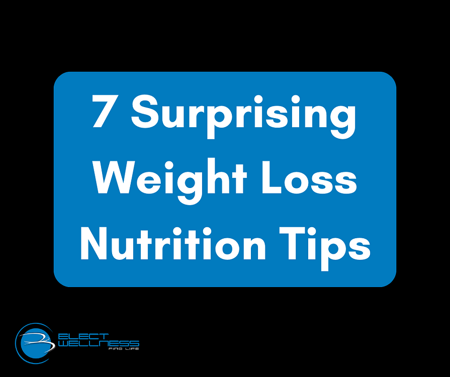 7 Surprising Weight Loss Nutrition Tips