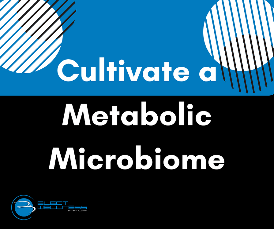Cultivate a Metabolic Microbiome
