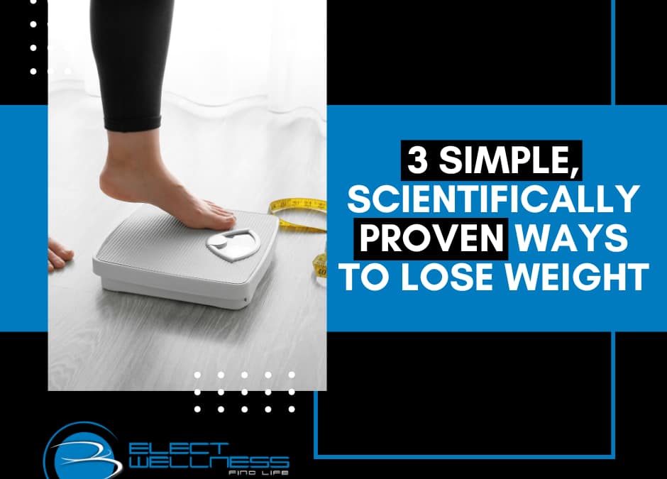 3 Simple, Scientifically Proven Ways to Lose Weight