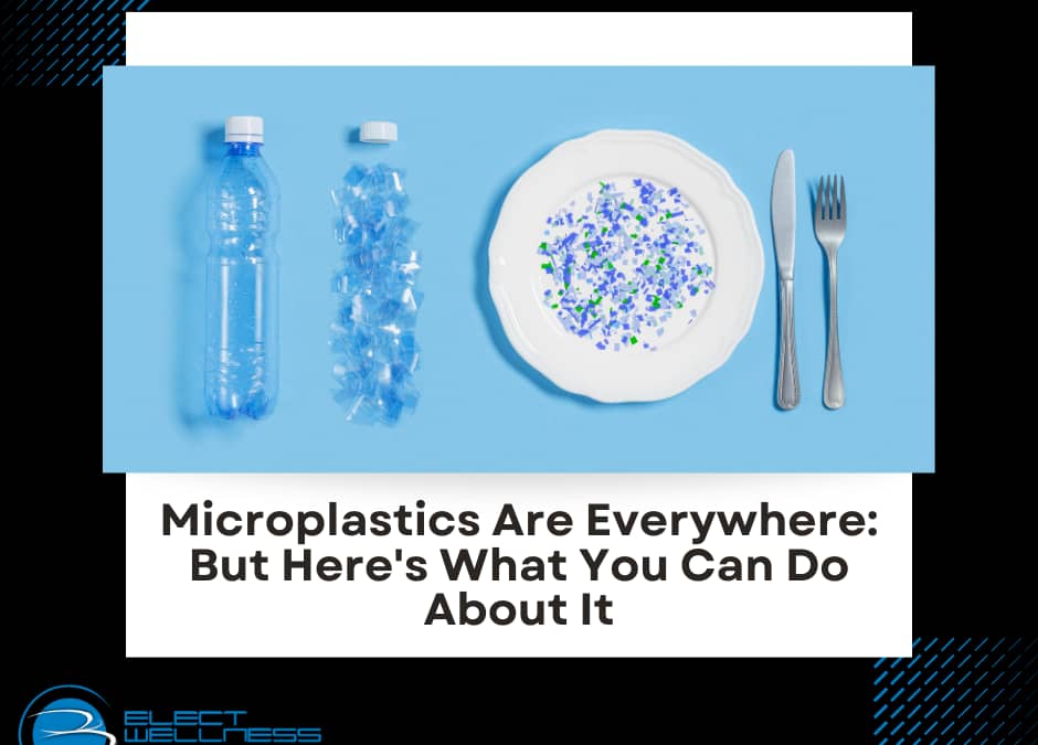 Microplastics Are Everywhere: But Here’s What You Can Do About It