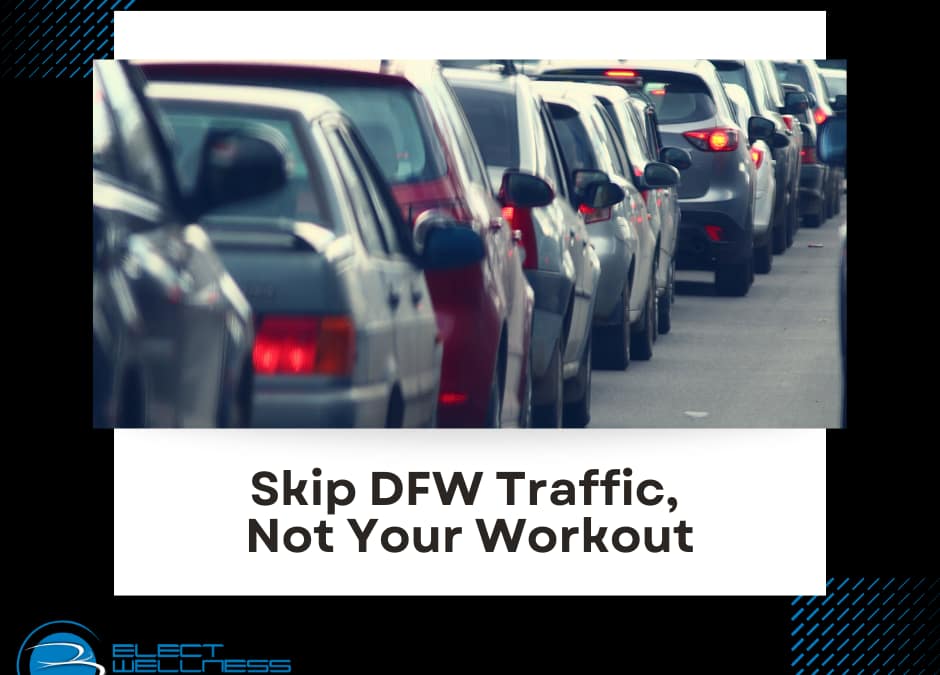 Skip DFW Traffic, Not Your Workout