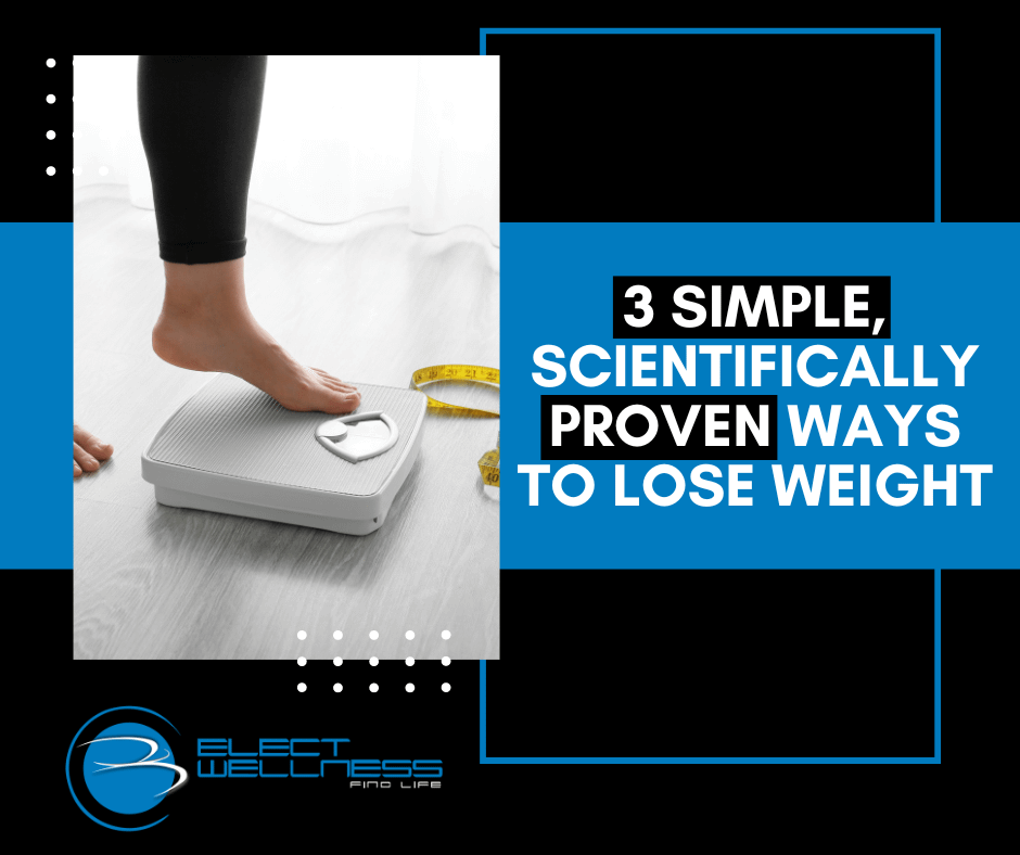 3 Simple, Scientifically Proven Ways to Lose Weight