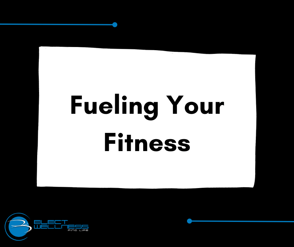 Fueling Your Fitness Fueling Your Fitness